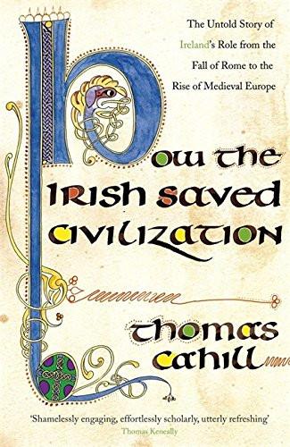 How the Irish Saved Civilization: The Untold Story of Ireland's Heroic Role from the Fall of Rome to the Rise of Medieval Europe (used, like new)