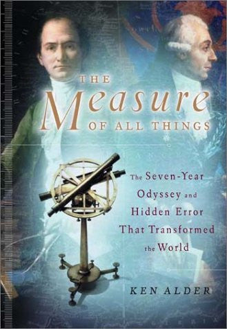 The Measure of All Things: The Seven-Year Odyssey and Hidden Error That Transformed the World