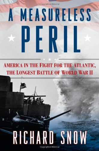 A Measureless Peril: America in the Fight for the Atlantic, the Longest Battle of World War II (used, like new)