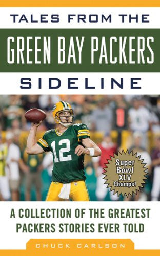 Tales from the Green Bay Packers Sideline: A Collection of the Greatest Packers Stories Ever Told (Tales from the Team)